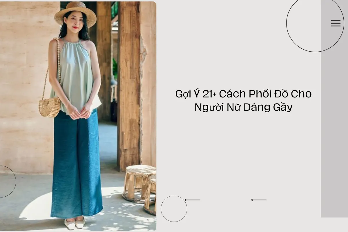 Gợi Ý 21+ Cách Phối Đồ Cho Người Nữ Dáng Gầy.